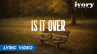 Is It Over - Angela Muji (Official Lyric Video)