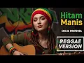 Lagu HITAM MANIS - Emilia Contessa | Cover Reggae Version