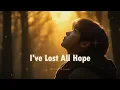 Download Lagu I've Lost All Hope - Sad Love Songs Playlist | Beautiful emotional love songs \u0026 Heartbroken Melodies