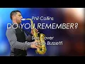 Download Lagu DO YOU REMEMBER? - Phil Collins (Sax Cover Fernando Bussetti)