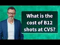 What is the cost of B12 shots at CVS