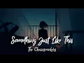 Download Lagu THE CHAINSMOKERS -SOMETHING JUST LIKE THIS (COVER BY ROMY WAVE )🌠 LYRICS ✨