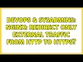DevOps SysAdmins NGINX redirect only external traffic from HTTP to HTTPS 2 Solutions