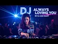 Download Lagu DJ ALWAYS LOVING YOU INSTRUMENTAL BY DJ JON CRAZY