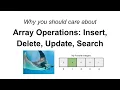 Why care about Array Operations Insert Delete Update Search