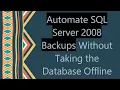 Automate SQL Server 2008 Backups Without Taking the Database Offline