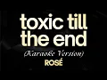 Download Lagu ROSÉ - toxic till the end (Karaoke) | toxic till the end - ROSÉ (karaoke)