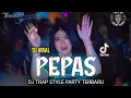 Download Lagu DJ PEPAS YANG LAGI VIRAL || TRAP PARTY TERBARU