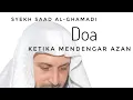 Download Lagu #doa #azan #shalat Doa Ketika Mendengar Azan | Syekh Saad Al-Ghamidi