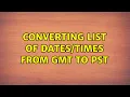 Converting list of from GMT to PST