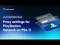 How to set up a proxy to bypass PlayStation Network block on