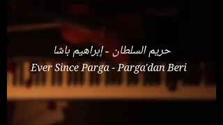 عزف بيانو و كمان موسيقى حريم السلطان ابراهيم باشا Ever Since Parga Parga Dan Beri Muhtesem Yuzyil 