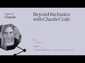 Beyond the basics with Claude Code