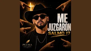 SALMO 17 CORRIDO TUMBADO ME JUZGARON