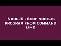NodeJS Stop node js program from command line