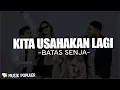 Download Lagu Batas Senja - Kita Usahakan Lagi (Lirik Lagu) Jika tidak hari ini mungkin minggu depan