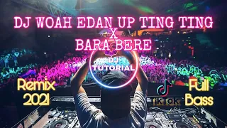 Download DJ WOAH EDAN ! UP TING TING X BARA BERE 2021 | DJ TUTORIAL RMX | FULL BASS  | TIKTOK VIRAL MP3