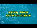 SOCKS5 Proxy Setup on Debian 2 Solutions