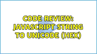 Code Review JavaScript string to Unicode Hex