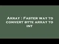 Array Faster way to convert byte array to int