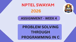 Problem solving through programming in C WEEK 4 NPTEL ANSWERS Assignment 4 JAN 2026