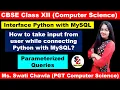 PARAMETERIZED QUERIES HOW TO TAKE INPUT FROM USER INTERFACE PYTHON WITH MYSQL CBSE-XII CS