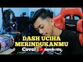 🔴 DASH UCIHA MERINDUKANMU-COVER DYENCHA RIZKY