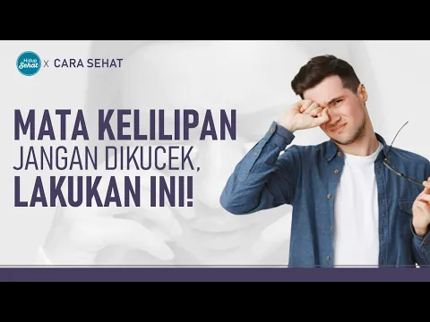 Mata Kelilipan Karena Kemasukan Benda Asing? Lakukan Hal Ini!