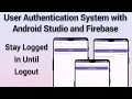 Android Studio User Authentication System keep user logged in Stay Login until logout
