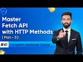 Master Fetch API with HTTP Methods Day 41 Part - 3 Complete JavaScript Course 2025