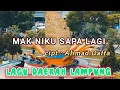 Download Lagu Mak niku sapa lagi _ lagu daerah Lampung _ cipt : Ahmad Daffa