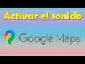 Como activar sonido en Google Maps o como activar voz en Google Maps