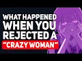 What happened when you REJECTED a Crazy Woman - Reddit Podcast