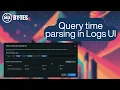 Query time parsing in the Logs UI Data Byte