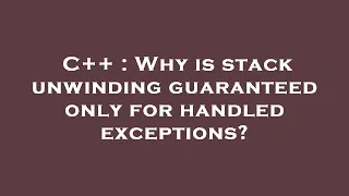 C Why is stack unwinding guaranteed only for handled exceptions