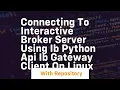 Connecting to Interactive Broker Server using IB Python API IB Gateway client on Linux