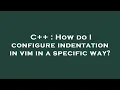 C How do I configure indentation in vim in a specific way