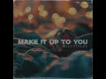 Make It Up To You