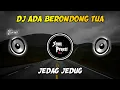 Download Lagu DJ ADA BERONDONG TUA || DJ JEDAG JEDUG VIRAL