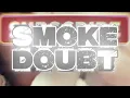 S M O K E   D O U B T 