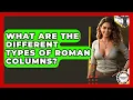 What Are The Different Types Of Roman Columns - Anthropology Insights