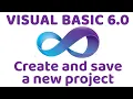 Visual Basic 6 0 Create and Save a New Project