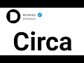 Circa Meaning In English