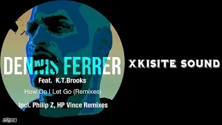 dennis ferrer how do i let go feat k t brooks hp vince remix 