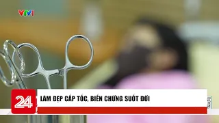 Làm đẹp cấp tốc, biến chứng suốt đời | VTV24