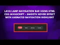 Lava Lamp Navigation Bar with HTML CSS and JavaScript Step-by-Step Guide