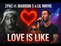 Download Lagu 2Pac - Love Is Like ft Maroon 5 \u0026 Lil Wayne ( New Music Video 2025)