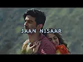 jaan nisaar (slowed + reverb)