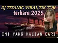 Download Lagu DJ TITANIC ‼️ FULL BASS TERBARU ‼️VIRAL TIKTOK TOK2025‼️