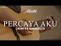 CHINTYA GABRIELLA - PERCAYA AKU ( MALE KEY ) KARAOKE AKUSTIK